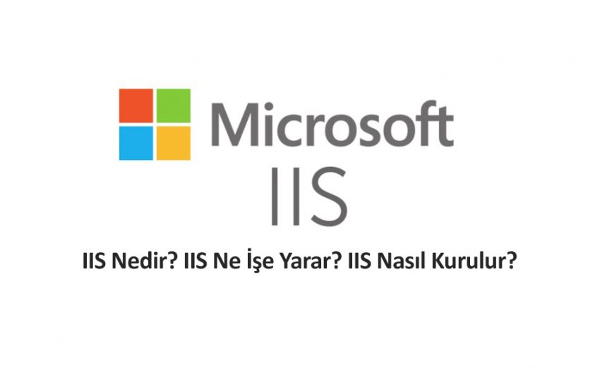 IIS Nedir ve Nasıl Kurulur?