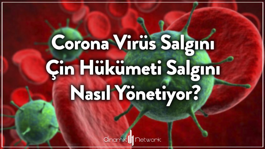 Corona Virüs Salgını - Çin Hükümeti Salgını Nasıl Yönetiyor