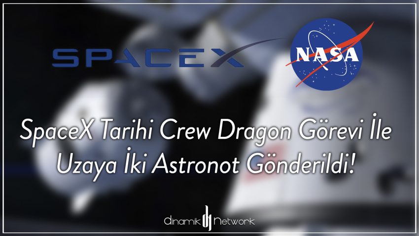 SpaceX Tarihi Crew Dragon Görevi İle Uzaya İki Astronot Gönderildi!